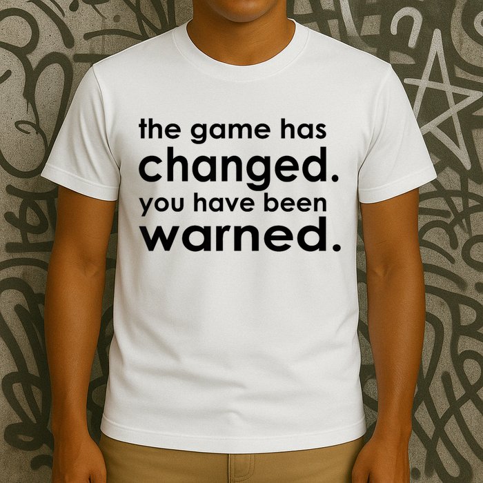 The Game Has Changed You Have Been Warned T-Shirt