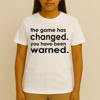 The Game Has Changed You Have Been Warned T-Shirt