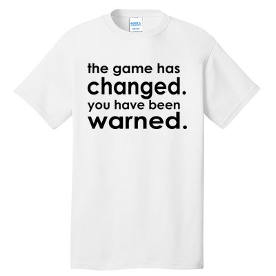 The Game Has Changed You Have Been Warned Tall T-Shirt