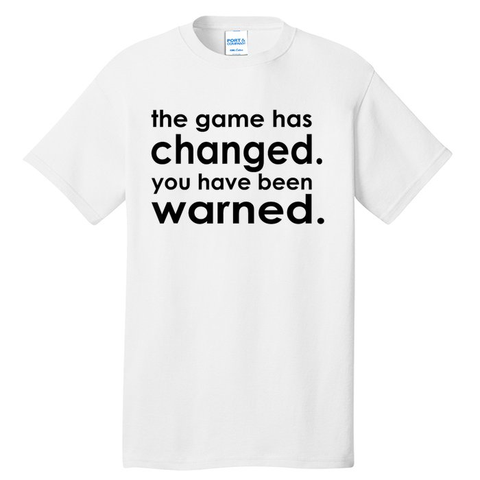 The Game Has Changed You Have Been Warned Tall T-Shirt