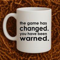 The Game Has Changed You Have Been Warned Mug