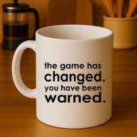 The Game Has Changed You Have Been Warned Mug