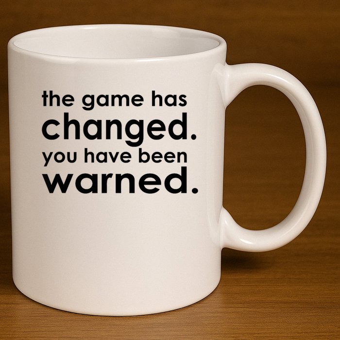 The Game Has Changed You Have Been Warned 11oz C Handle Ceramic Mug