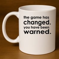 The Game Has Changed You Have Been Warned 11oz C Handle Ceramic Mug