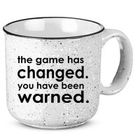 The Game Has Changed You Have Been Warned 15oz Campfire Ceramic Mug