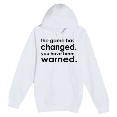The Game Has Changed You Have Been Warned Premium Pullover Hoodie