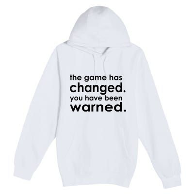 The Game Has Changed You Have Been Warned Premium Pullover Hoodie