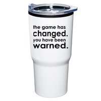 The Game Has Changed You Have Been Warned Tumbler