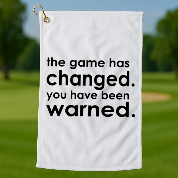 The Game Has Changed You Have Been Warned Golf Towel