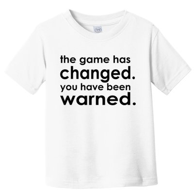 The Game Has Changed You Have Been Warned Toddler T-Shirt