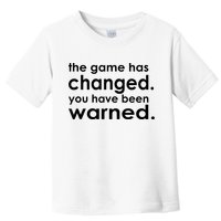 The Game Has Changed You Have Been Warned Toddler T-Shirt