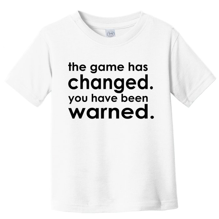 The Game Has Changed You Have Been Warned Toddler T-Shirt
