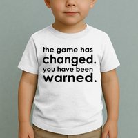 The Game Has Changed You Have Been Warned Toddler T-Shirt