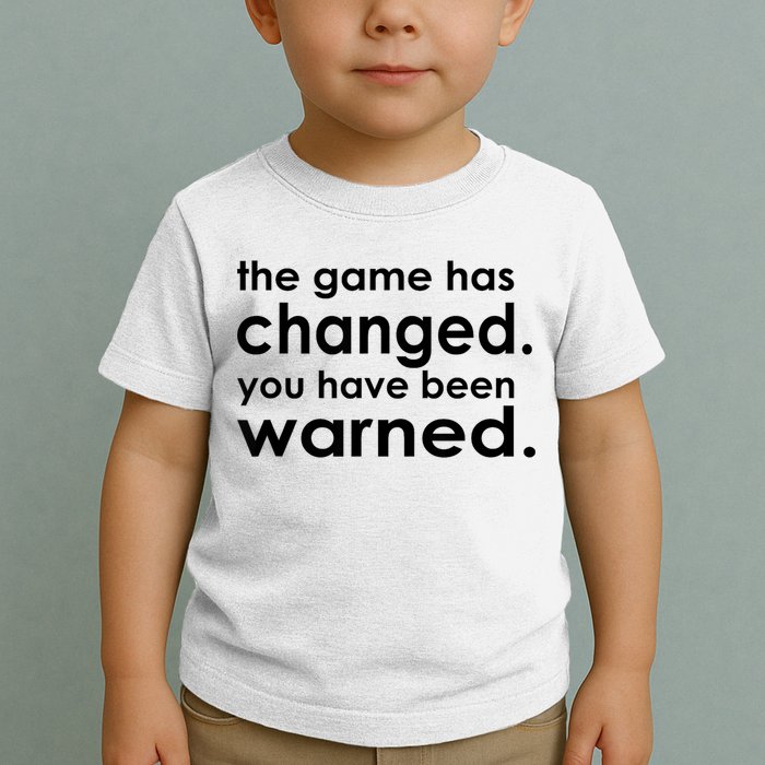 The Game Has Changed You Have Been Warned Toddler T-Shirt