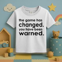 The Game Has Changed You Have Been Warned Toddler T-Shirt