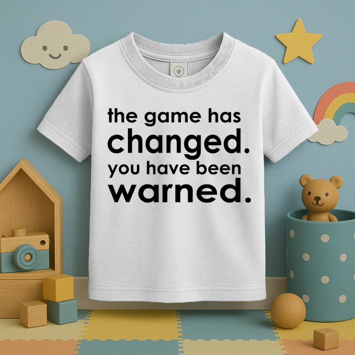 The Game Has Changed You Have Been Warned Toddler T-Shirt