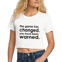 The Game Has Changed You Have Been Warned Crop Top