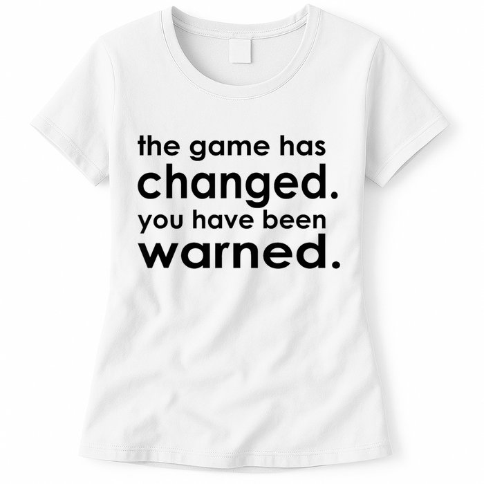 The Game Has Changed You Have Been Warned Womens T-Shirt