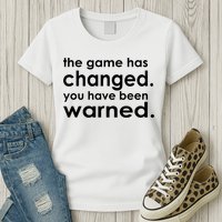 The Game Has Changed You Have Been Warned Womens T-Shirt