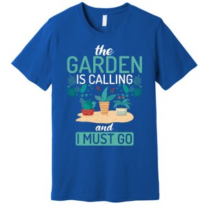 The Garden Is Calling And I Must Go Outdoor And Gardening Gift Premium T-Shirt