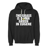 The Grass Is Damn Green In Eugene Garment-Dyed Fleece Hoodie