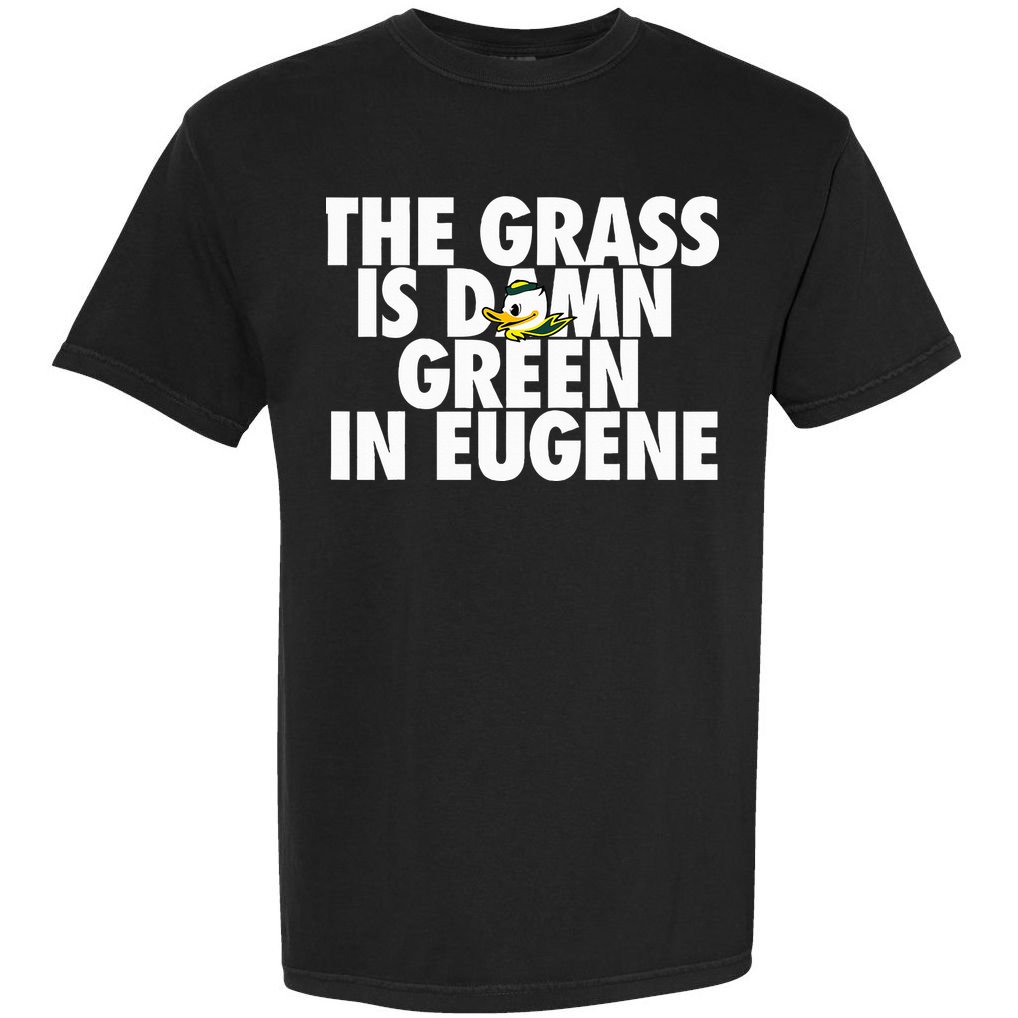 The Grass Is Damn Green In Eugene Comfort Colors T-Shirt