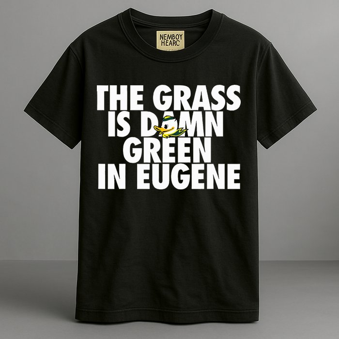 The Grass Is Damn Green In Eugene Comfort Colors T-Shirt