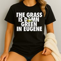 The Grass Is Damn Green In Eugene Comfort Colors T-Shirt