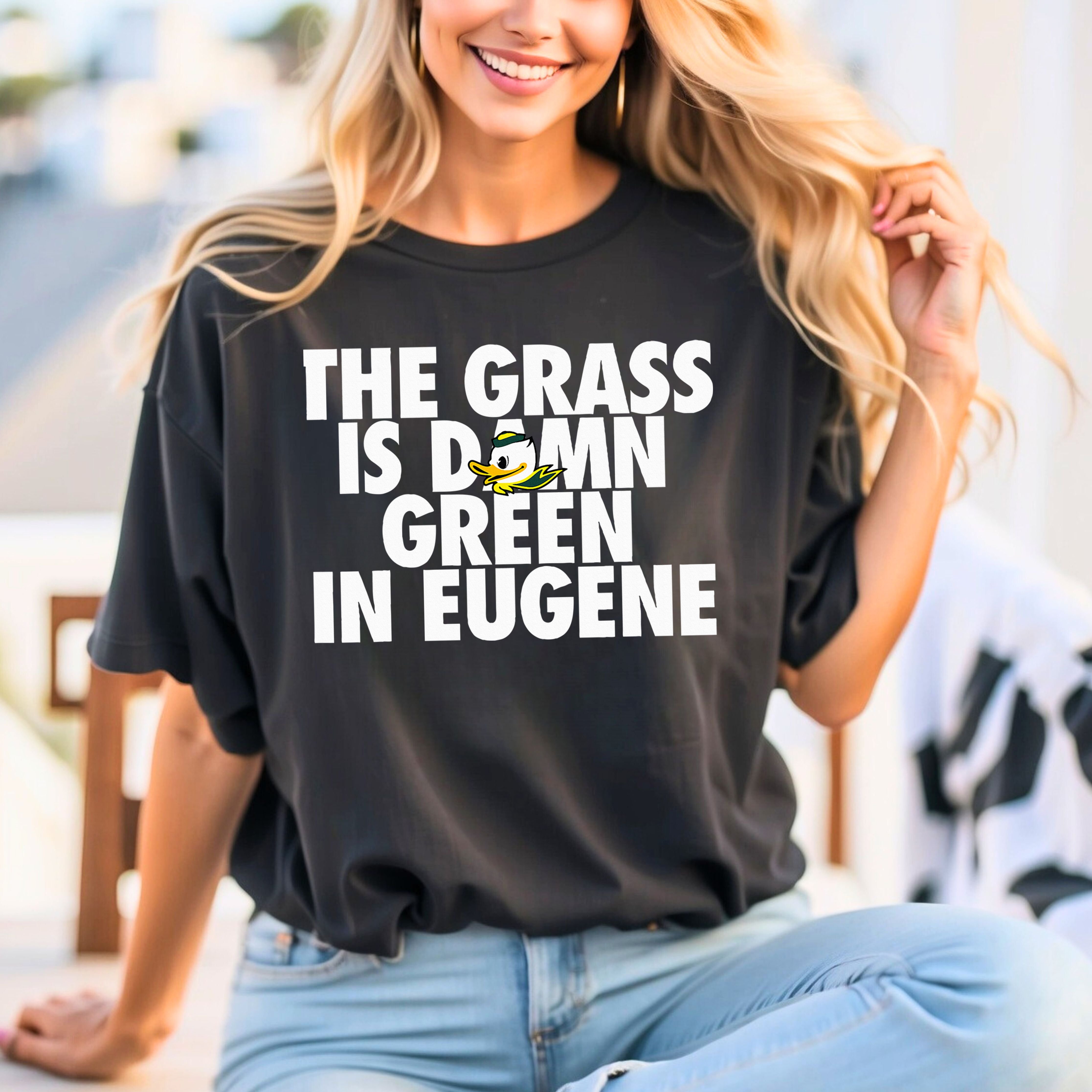 The Grass Is Damn Green In Eugene Comfort Colors T-Shirt