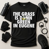 The Grass Is Damn Green In Eugene Performance Shirt