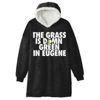 The Grass Is Damn Green In Eugene Hooded Wearable Blanket