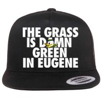 The Grass Is Damn Green In Eugene Flat Bill Trucker Hat