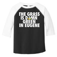 The Grass Is Damn Green In Eugene Toddler Fine Jersey T-Shirt