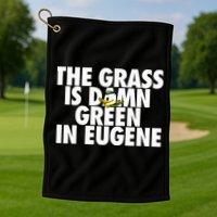 The Grass Is Damn Green In Eugene Golf Towel