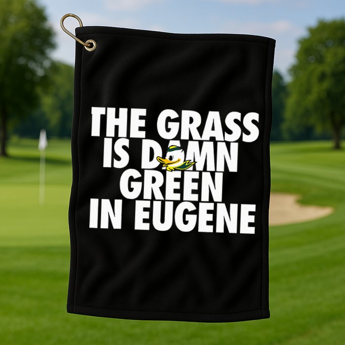 The Grass Is Damn Green In Eugene Golf Towel