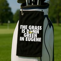 The Grass Is Damn Green In Eugene Golf Towel