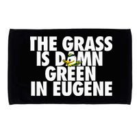 The Grass Is Damn Green In Eugene Microfiber Hand Towel