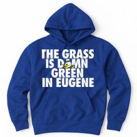 The Grass Is Damn Green In Eugene Hoodie