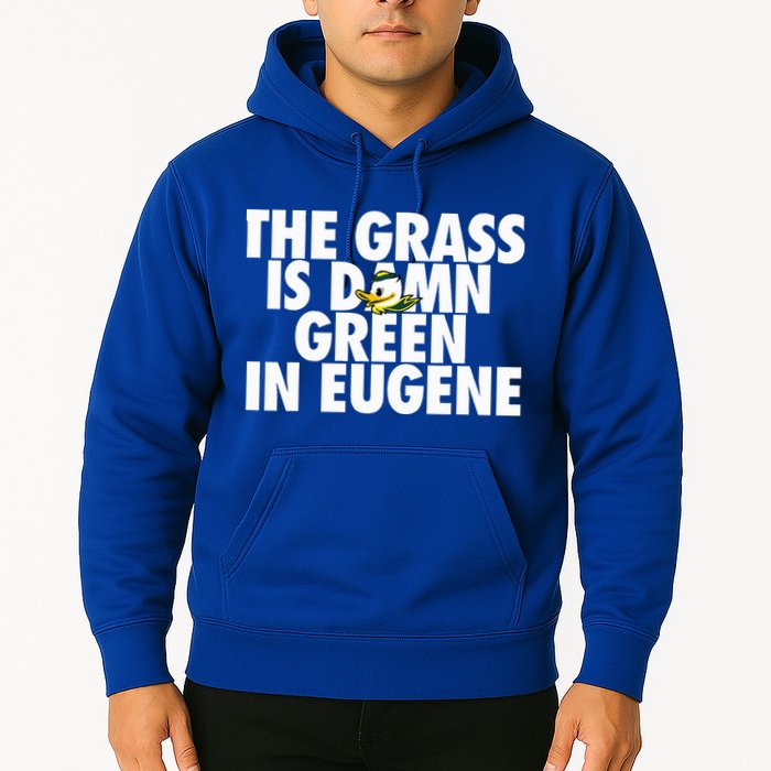 The Grass Is Damn Green In Eugene Hoodie