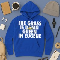 The Grass Is Damn Green In Eugene Hoodie