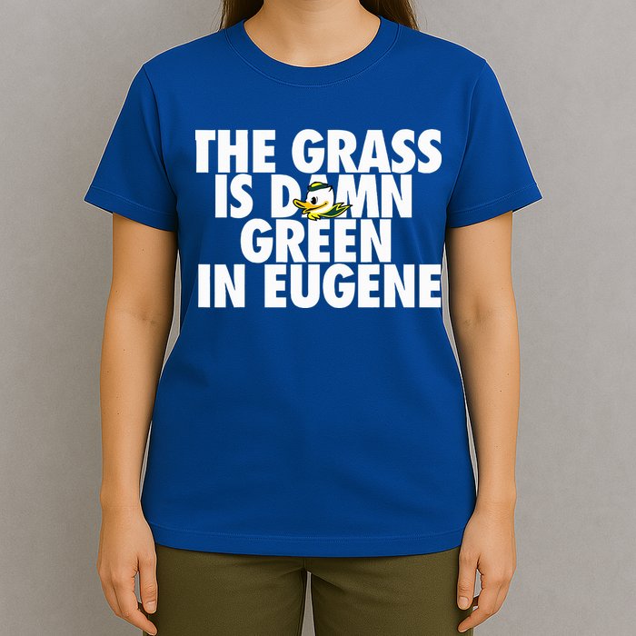 The Grass Is Damn Green In Eugene T-Shirt