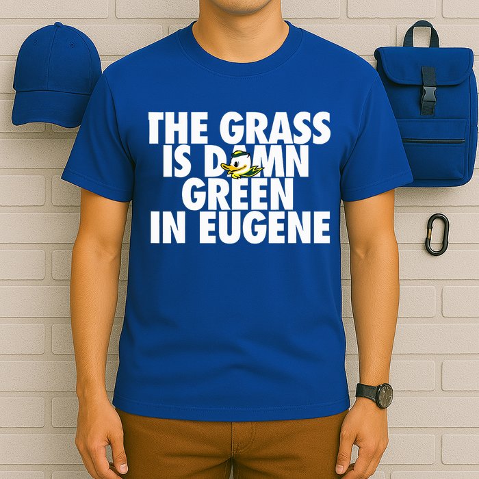 The Grass Is Damn Green In Eugene T-Shirt