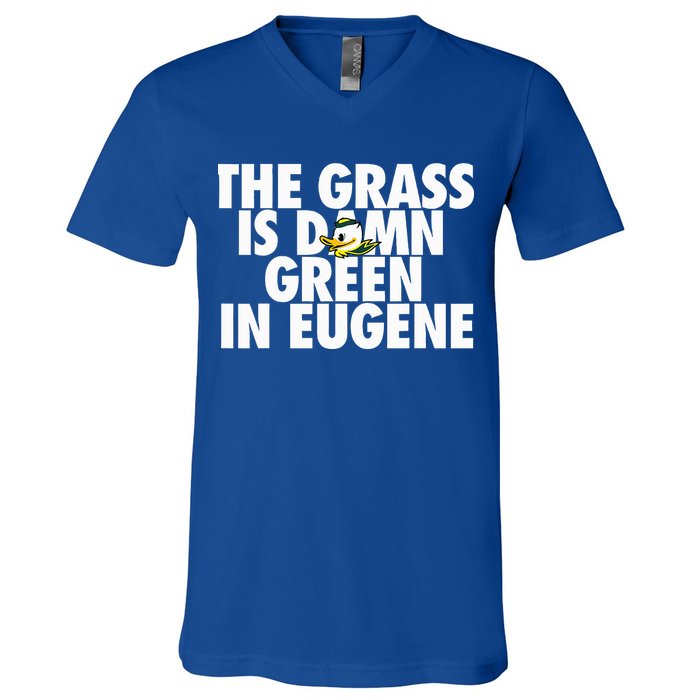 The Grass Is Damn Green In Eugene V-Neck T-Shirt