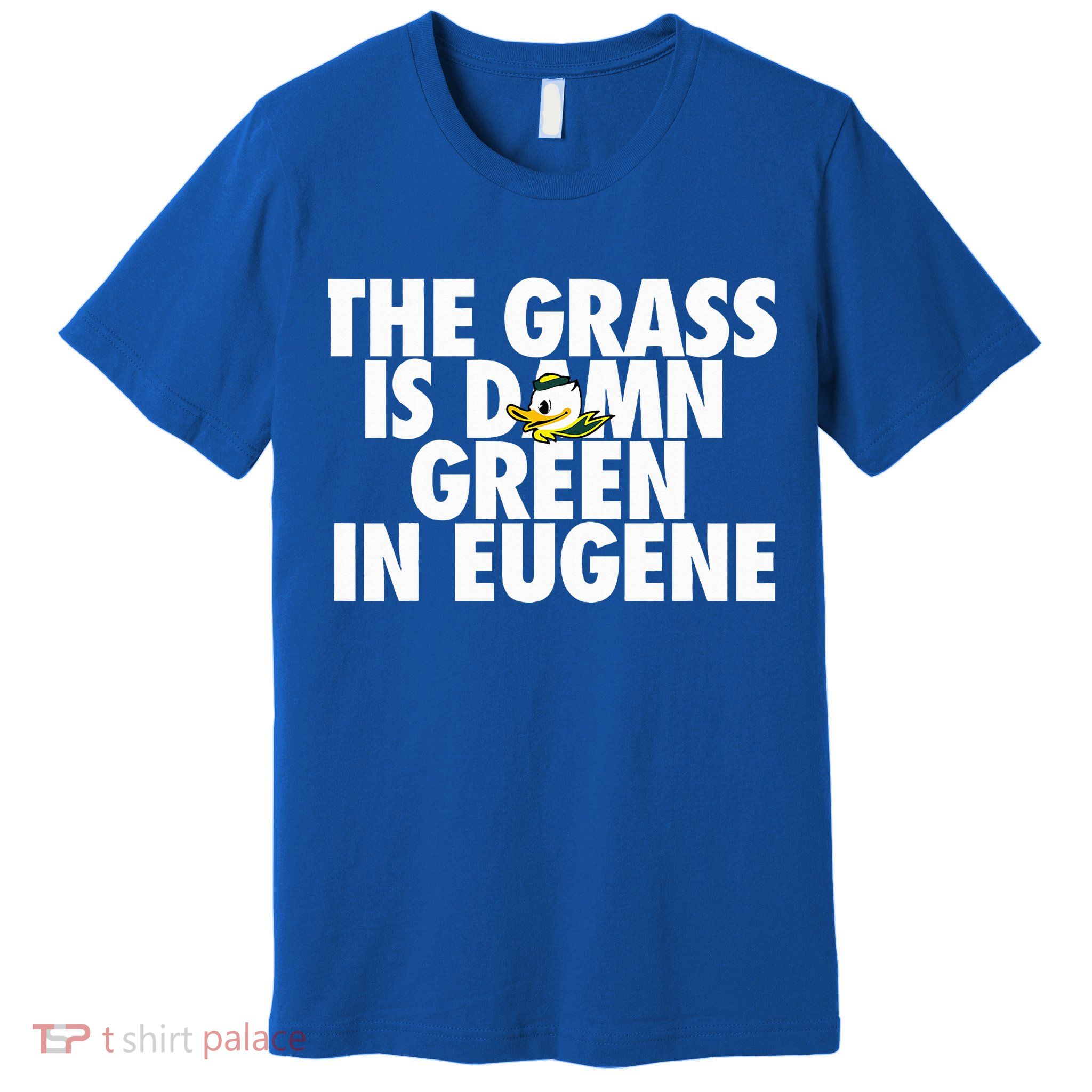 The Grass Is Damn Green In Eugene Premium T-Shirt