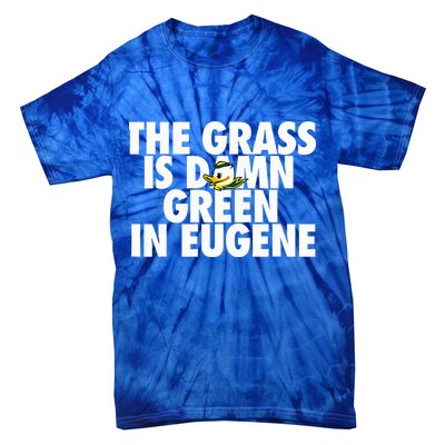 The Grass Is Damn Green In Eugene Tie-Dye T-Shirt