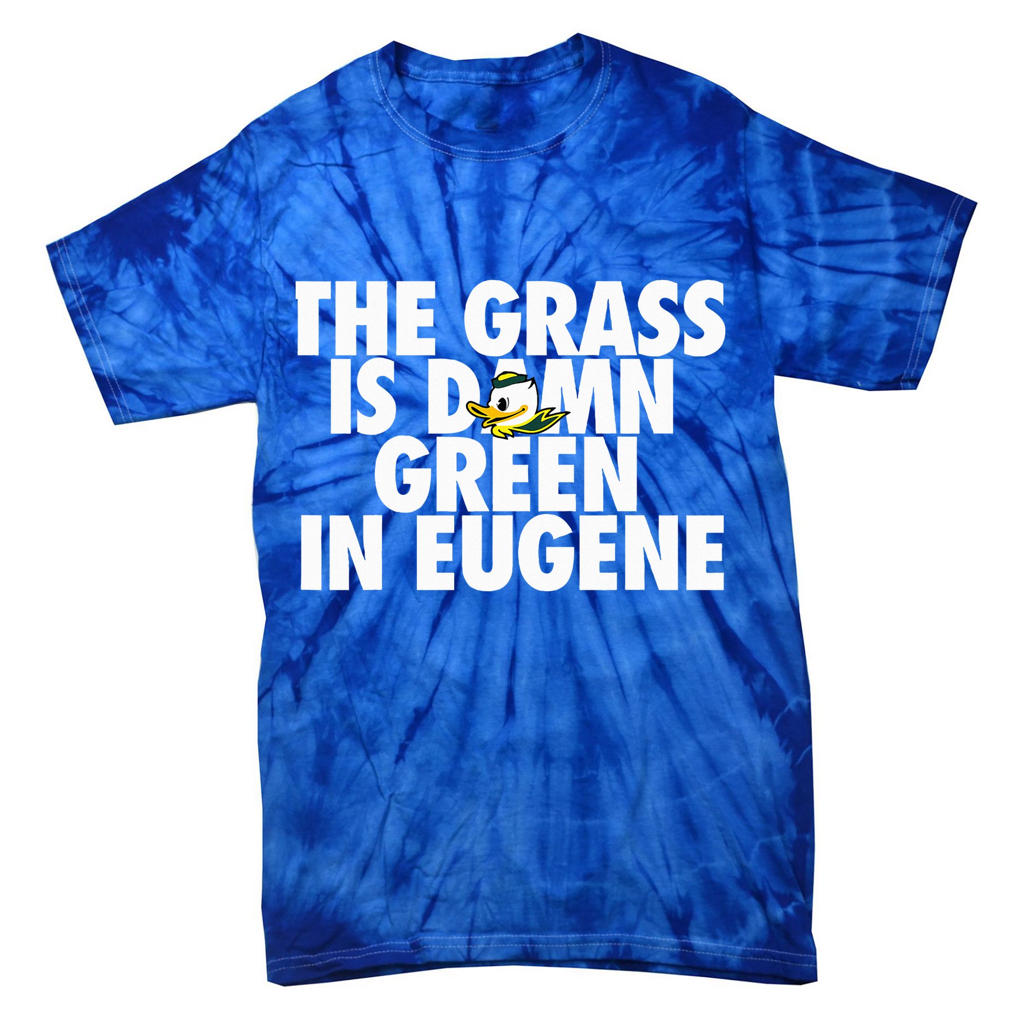 The Grass Is Damn Green In Eugene Tie-Dye T-Shirt