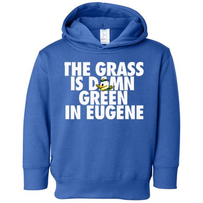 The Grass Is Damn Green In Eugene Toddler Hoodie