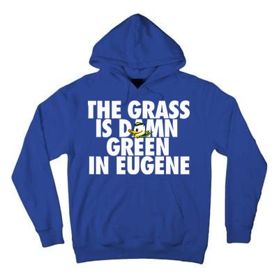 The Grass Is Damn Green In Eugene Tall Hoodie