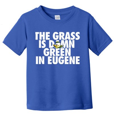 The Grass Is Damn Green In Eugene Toddler T-Shirt