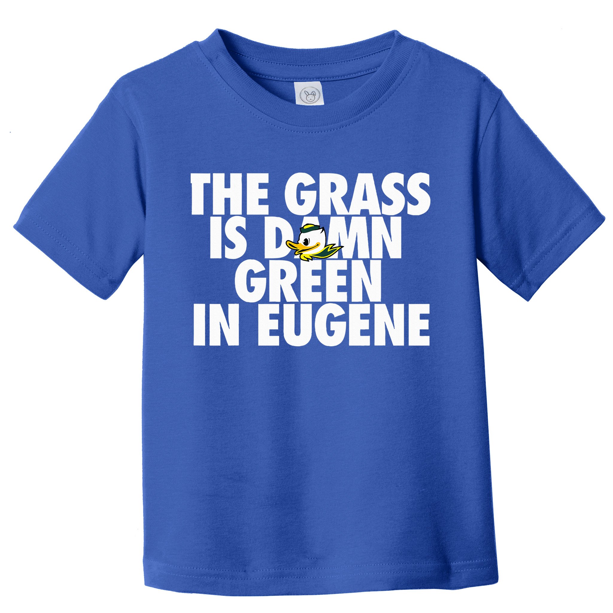 The Grass Is Damn Green In Eugene Toddler T-Shirt